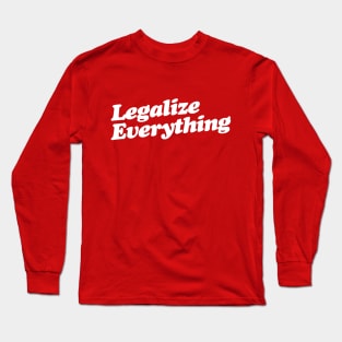 Legalize Everything T-Shirt Long Sleeve T-Shirt